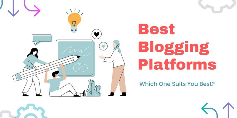 Best Blogging Platforms Compared: Which One Suits You Best?